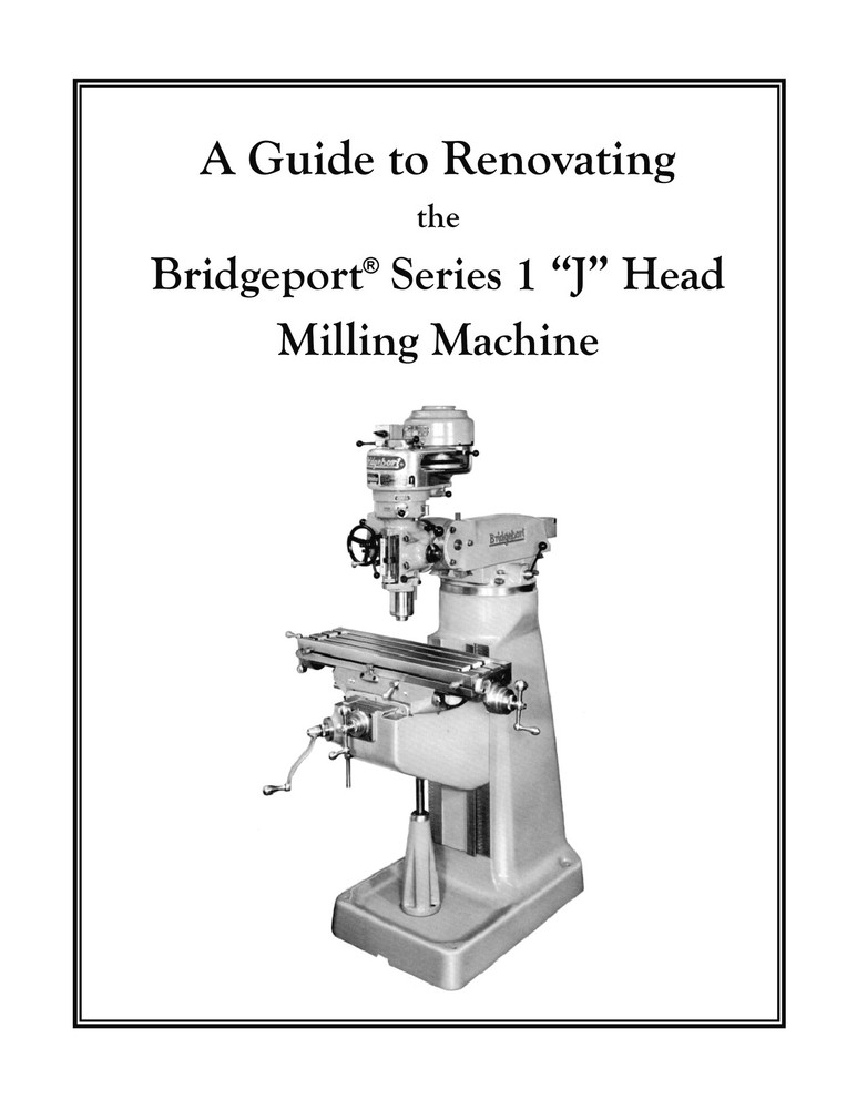 Rebuild Manual for 1hp Bridgeport “J Head” Mill