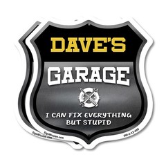 Dave’s Garage I Can Fix Everything But Stupid Shield Shaped Sign Made in the USA