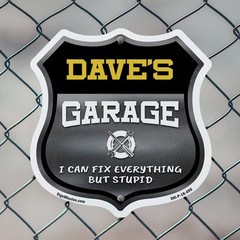 Dave’s Garage I Can Fix Everything But Stupid Shield Shaped Sign Made in the USA