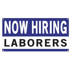 Now Hiring Laborers 13 oz Heavy Duty Vinyl Banner General Labor Jobs Available