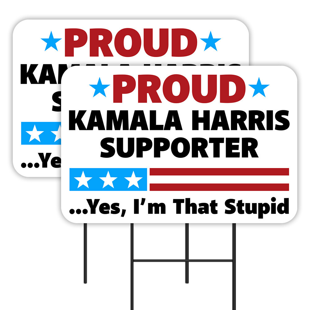 Proud Kamala Harris Supporter – Yes I’m That Stupid 2 Pack Double-Sided Yard Sig