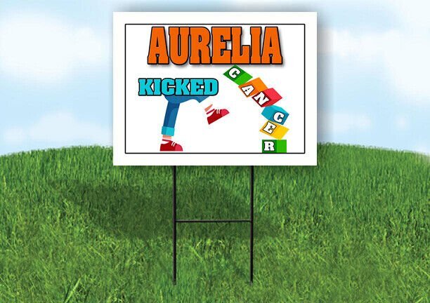 AURELIA KICKED CANCER 18in x 24in Yard sign with Stand