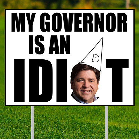 My Gov is an Idiot (Pritzker)- Yard Sign w/yard stake – Double Sided – 24″x18″