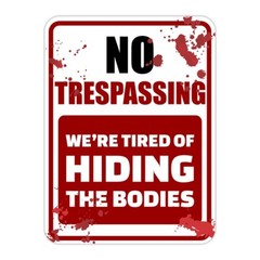 Portrait Round Plus No Trespassing We’re Tired Of Hiding The Bodies Sign