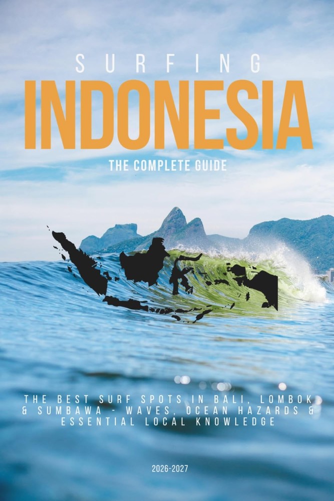 SURFING INDONESIA The Complete Guide Bali, Lombok, Sumbawa & More.