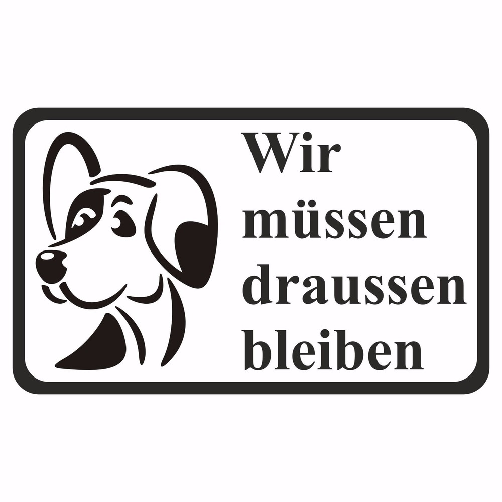 Wir müssen draussen bleiben Hunde Hundeverbot Schild Aufkleber Vinyl Sticker