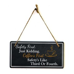 Safety First. Just Kidding. Coffee’s First. Safety’s Like Third Or Fourth. 5×10