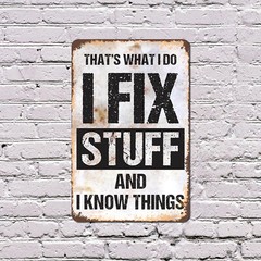 I Fix Stuff and I Know Things Novelty Sign Fun Gift Durable Weatherproof