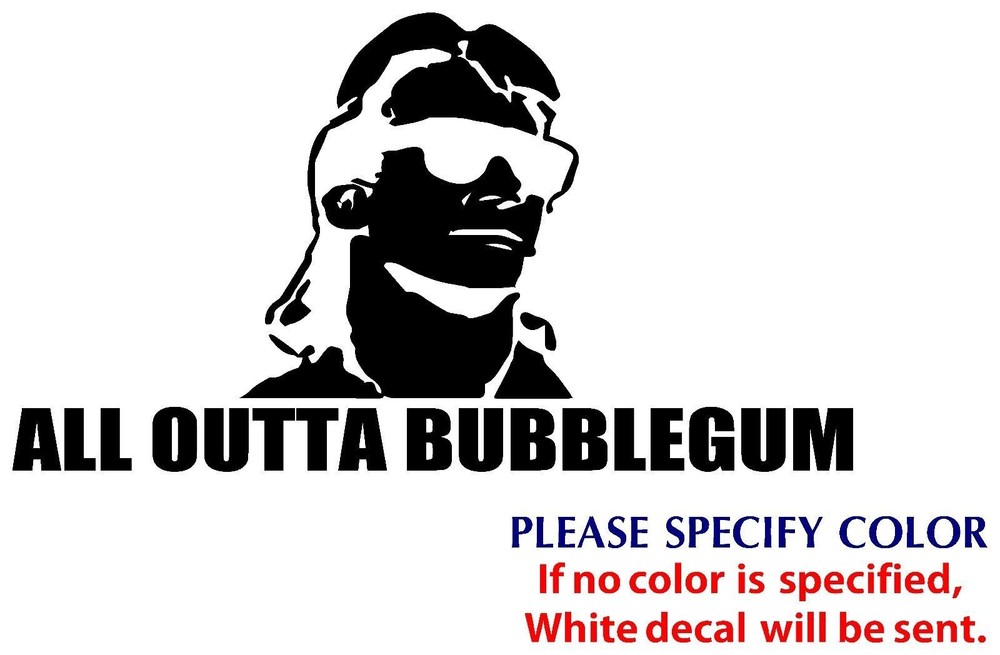 ALL OUTTA BUBBLEGUM Graphic Die Cut decal sticker Car Truck Boat Window 7″