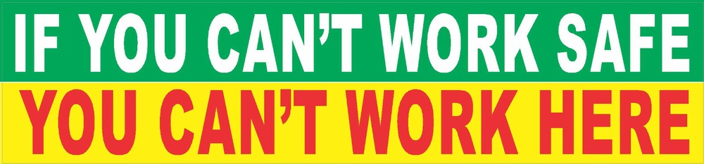If you can’t work safe, you can’t work here, CS-24