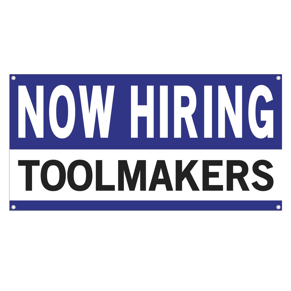 Now Hiring Toolmakers 13 oz Heavy Duty Vinyl Banner Tool Maker Jobs Available