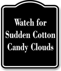Watch for Sudden Cotton Candy Clouds BLACK Aluminum Composite Sign