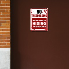 Portrait Round Plus No Trespassing We’re Tired Of Hiding The Bodies Sign