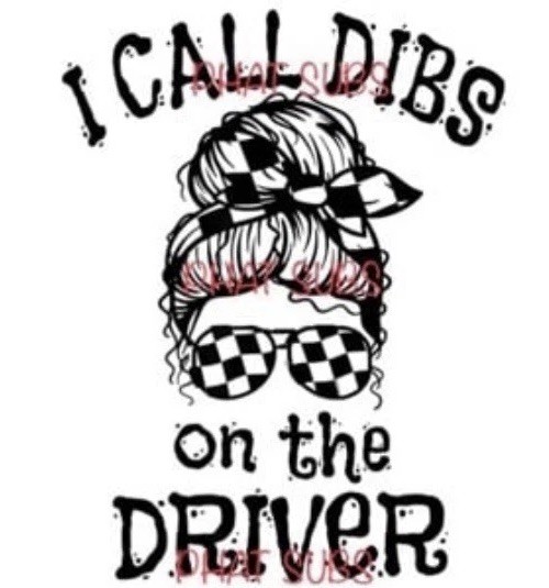 Sublimation Print Dibs On The Driver Ready To Press Heat Transfer