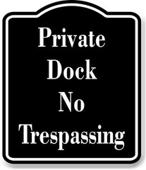 Private Dock No Trespassing BLACK Aluminum Composite Sign