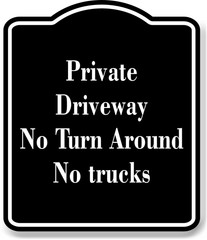 Private Driveway No Turn Around No Trucks BLACK Aluminum Composite Sign