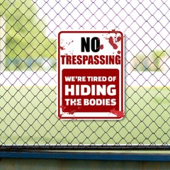 Portrait Round Plus No Trespassing We’re Tired Of Hiding The Bodies Sign