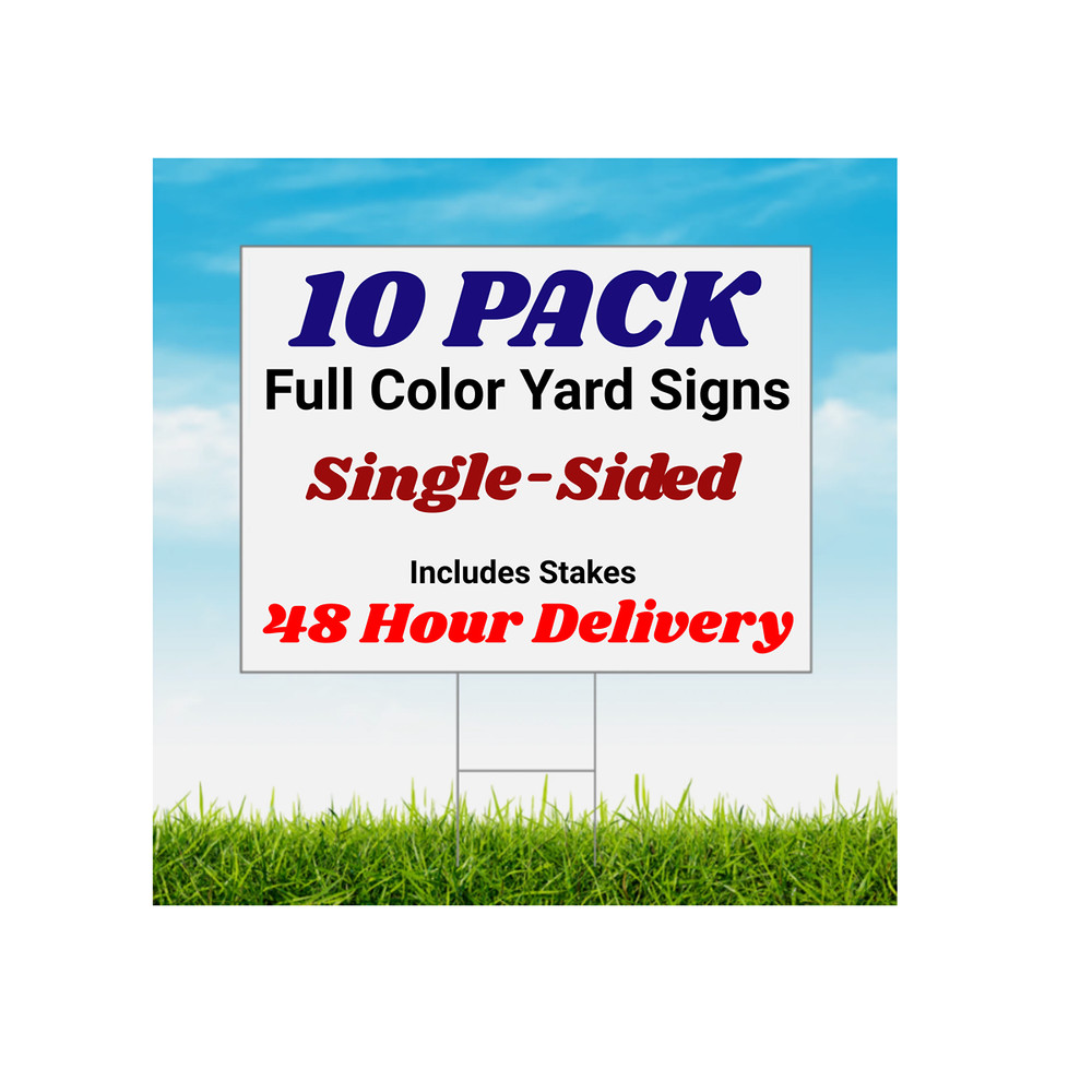 10 Pack – Custom Yard Signs-18×24-Full Color Design-Single/Double Sided w/Stakes