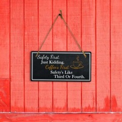 Safety First. Just Kidding. Coffee’s First. Safety’s Like Third Or Fourth. 5×10