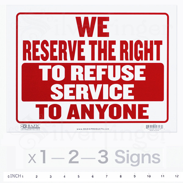 WE RESERVE THE RIGHT TO REFUSE SERVICE TO ANYONE Sign — 9×12″ inch PVC x 1—2—3