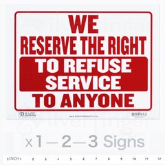 WE RESERVE THE RIGHT TO REFUSE SERVICE TO ANYONE Sign — 9×12″ inch PVC x 1—2—3