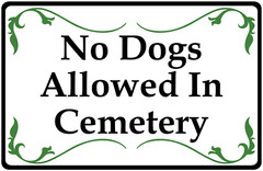 No Dogs Allowed in Cemetery Sign. Size Options