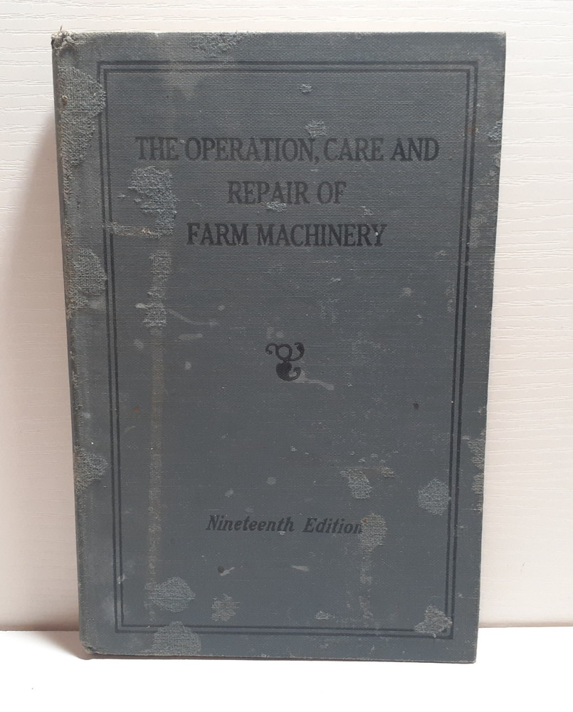 The Operation, Care And Repair of Farm Machinery Vintage Book 19th Edition