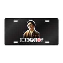 BUT DID YOU DIE FUNNY Chrome or Black Acrylic License Plate CUSTOM LP0046