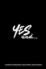 Yes and… Journal: A Notebook for Improvisers, Sketch Writers, and Idea-Makers