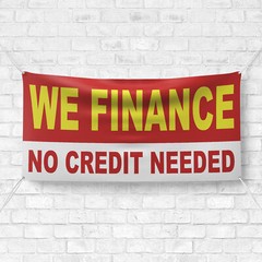 We Finance No Credit Needed Banner 13 oz Heavy Duty Vinyl Easy Payments Sign