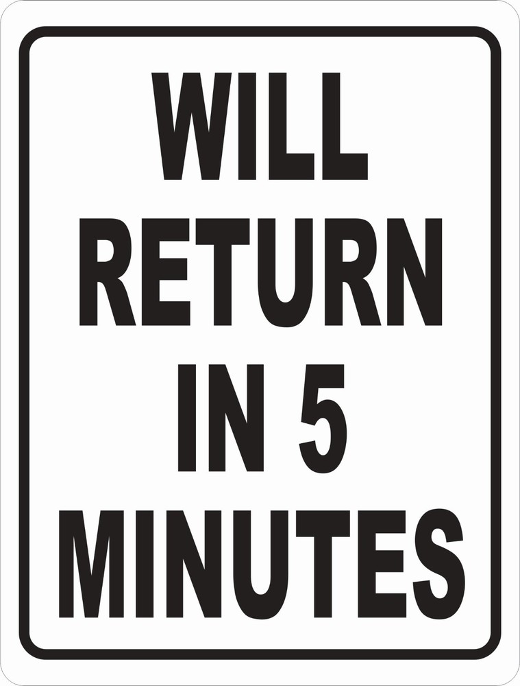 Will Return in 5 Minutes Sign. Size Options. Business Hours Open Closed Back