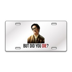 BUT DID YOU DIE FUNNY Chrome or Black Acrylic License Plate CUSTOM LP0046