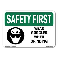 Wear Goggles When Grinding OSHA Safety First Sign Metal Plastic Decal