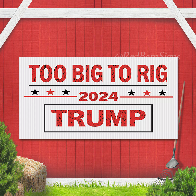 Too Big To Rig 2024 Trump Vinyl Banner Presidential Election Outdoor Banner Sign