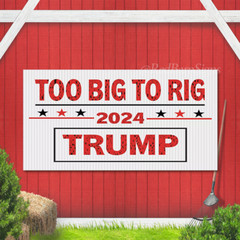 Too Big To Rig 2024 Trump Vinyl Banner Presidential Election Outdoor Banner Sign