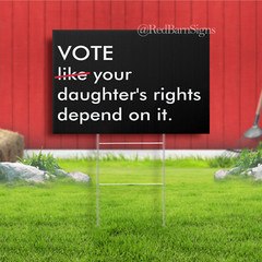 Vote Like Your Daughter’s Rights Depend on It Sign