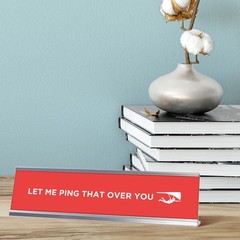 Let Me Ping That Over You, Pink Silver Frame, Desk Signs (2×8)