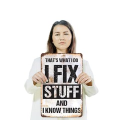 I Fix Stuff and I Know Things Novelty Sign Fun Gift Durable Weatherproof